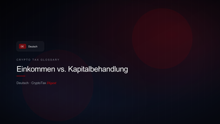 Einkommen vs. Kapitalbehandlung — crypto tax glossary (DE)