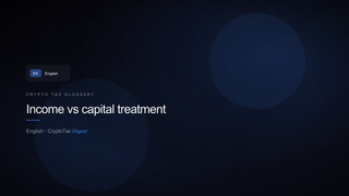 Income vs capital treatment — crypto tax glossary (EN)