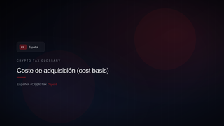 Coste de adquisición (cost basis) — crypto tax glossary (ES)
