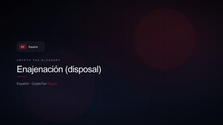 Enajenación (disposal) — crypto tax glossary (ES)