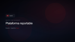 Plataforma reportable — crypto tax glossary (ES)
