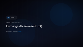 Exchange décentralisé (DEX) — crypto tax glossary (FR)