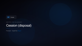 Cession (disposal) — crypto tax glossary (FR)