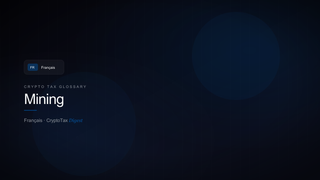 Mining — crypto tax glossary (FR)