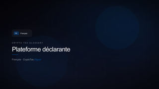 Plateforme déclarante — crypto tax glossary (FR)