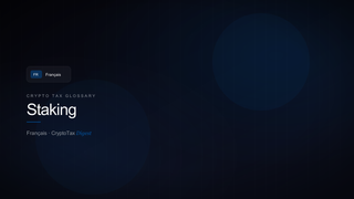 Staking — crypto tax glossary (FR)