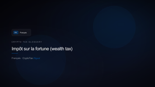 Impôt sur la fortune (wealth tax) — crypto tax glossary (FR)