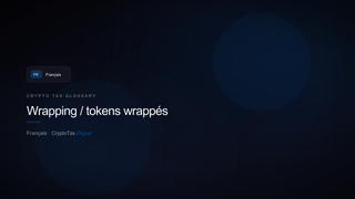 Wrapping / tokens wrappés — crypto tax glossary (FR)