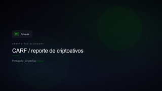 CARF / reporte de criptoativos — crypto tax glossary (PT)