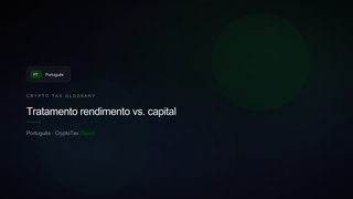 Tratamento rendimento vs. capital — crypto tax glossary (PT)