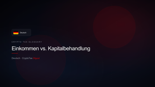 Einkommen vs. Kapitalbehandlung — crypto tax glossary (DE)