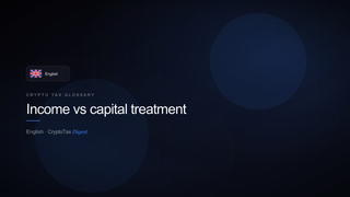 Income vs capital treatment — crypto tax glossary (EN)