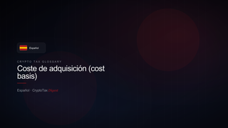 Coste de adquisición (cost basis) — crypto tax glossary (ES)
