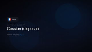 Cession (disposal) — crypto tax glossary (FR)