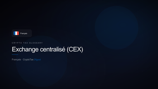 Exchange centralisé (CEX) — crypto tax glossary (FR)