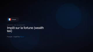 Impôt sur la fortune (wealth tax) — crypto tax glossary (FR)