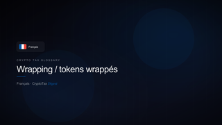 Wrapping / tokens wrappés — crypto tax glossary (FR)
