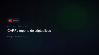 CARF / reporte de criptoativos — crypto tax glossary (PT)
